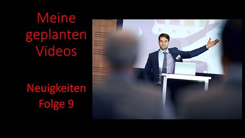 Meine geplanten Videos (bisher) - Neuigkeiten Folge 9