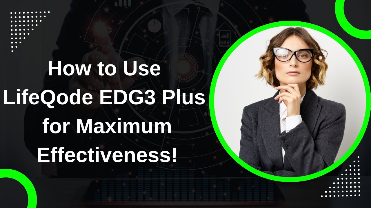 How to Use LifeQode EDG3 Plus for Maximum Effectiveness!