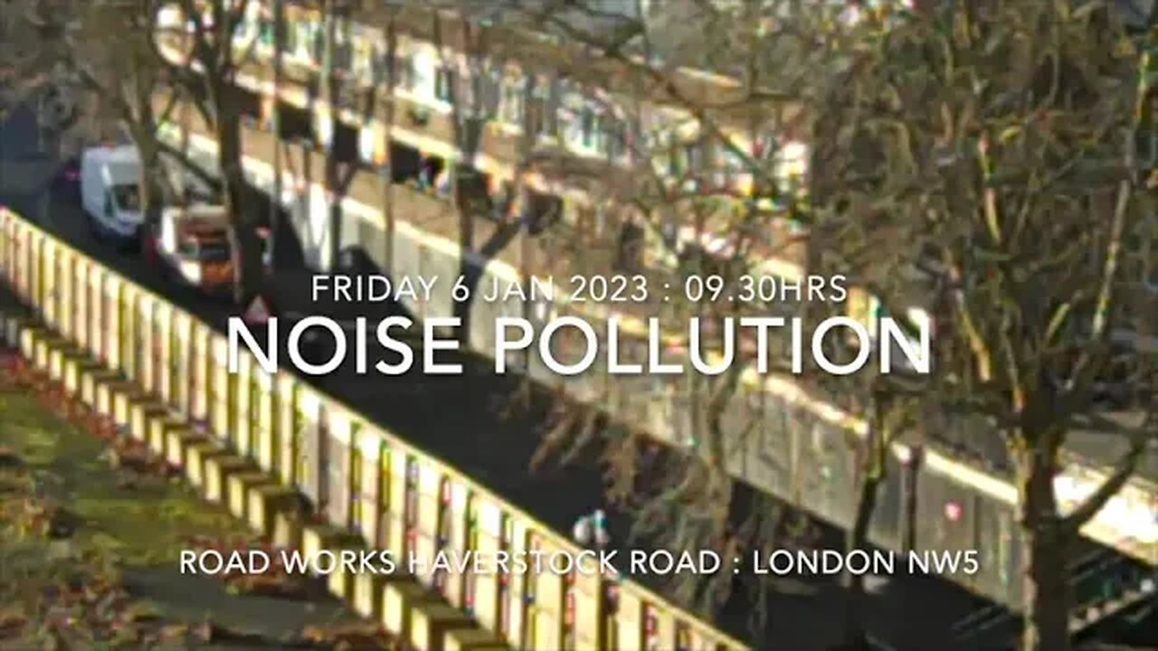 Noise Pollution : Road Works : Haverstock Road : London NW5 : 09.30hrs