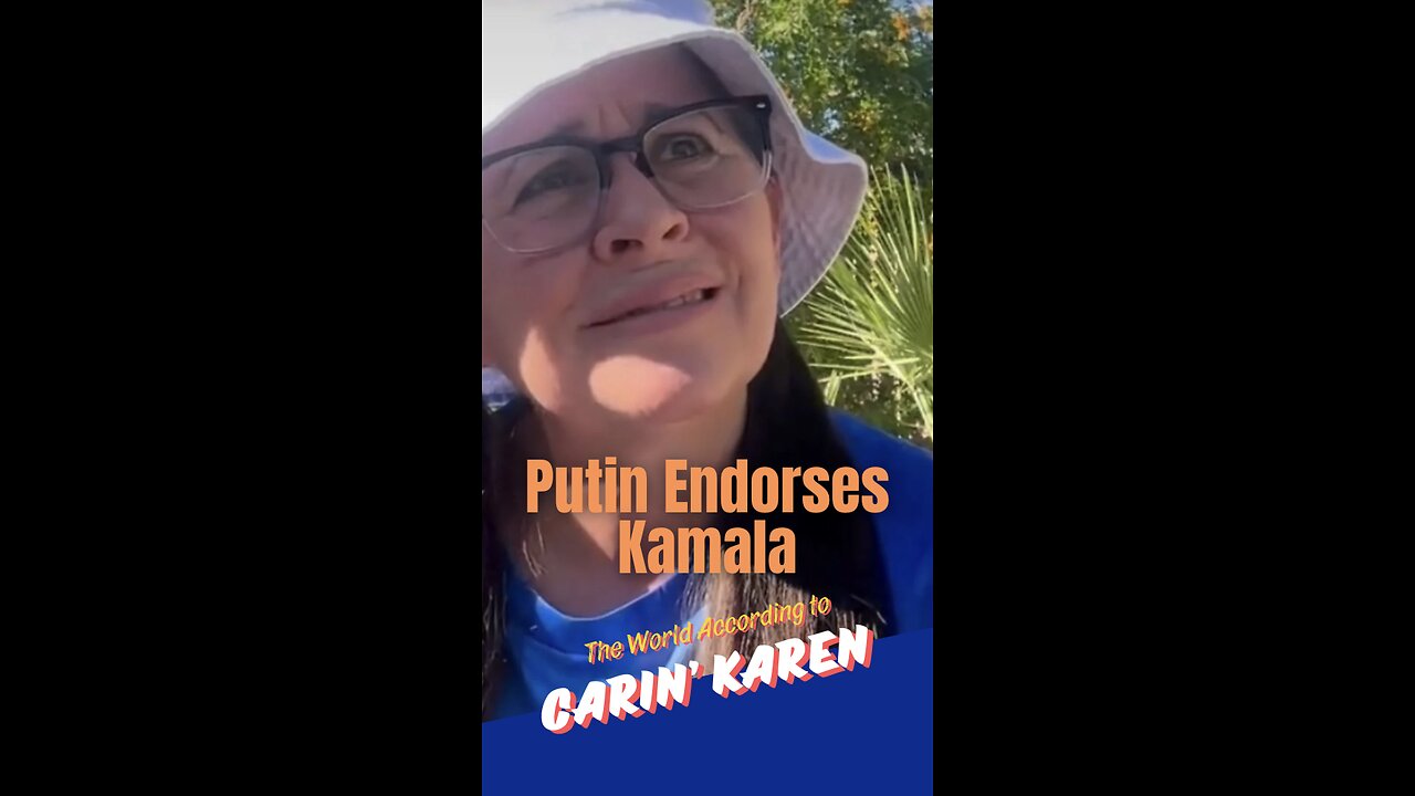 Carin' Karen reacts to the news, "Putin Endorses Kamala!"