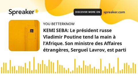 KEMI SEBA: Le président russe Vladimir Poutine tend la main à l’Afrique. Son ministre des Affaires é