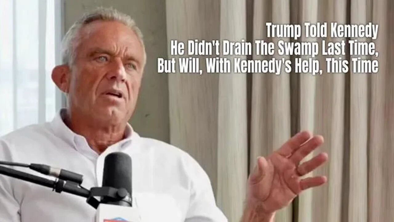 Trump Told Kennedy He Didn't Drain The Swamp Last Time, But Will, With Kennedy's Help, This Time