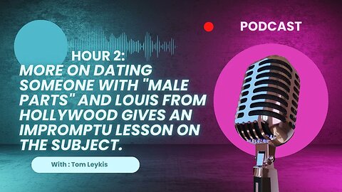 Hour 2: More on dating someone with male parts