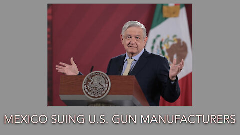 Mexico Sues U.S. Gun Manufacturers