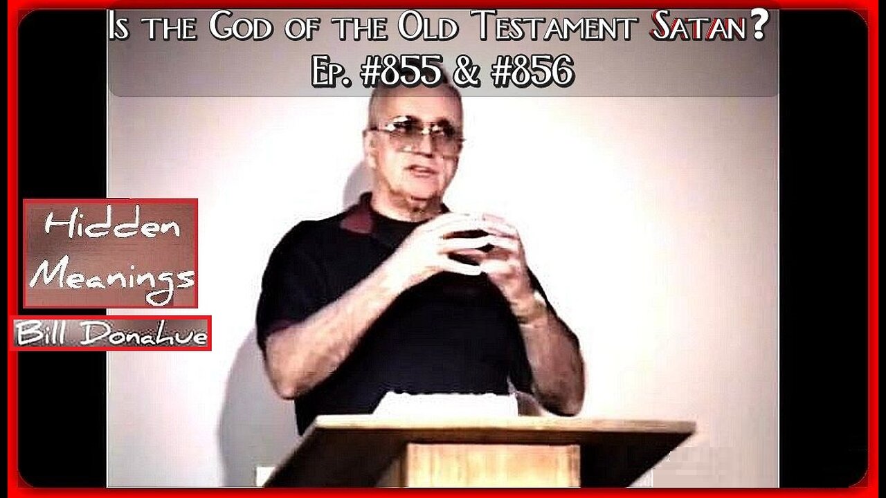 Is the God of the Old Testament Satan❓ • William 'Bill' Donahue •(Hidden Meanings - Ep. #855 & #856)