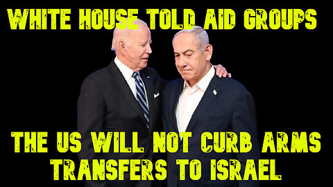 White House Told Aid Groups That the US Will Not Curb Arms Transfers to Israel: COI #692