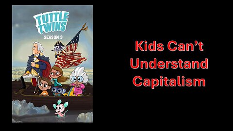 Kids Can't Understand Capitalism