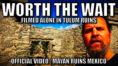 Worth The Wait (Official Video) Filmed Alone in Tulum Ruins Mexico