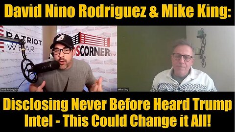 David Nino Rodriguez & Mike King: Disclosing Never Before Heard Trump Intel - This Could Change it All!
