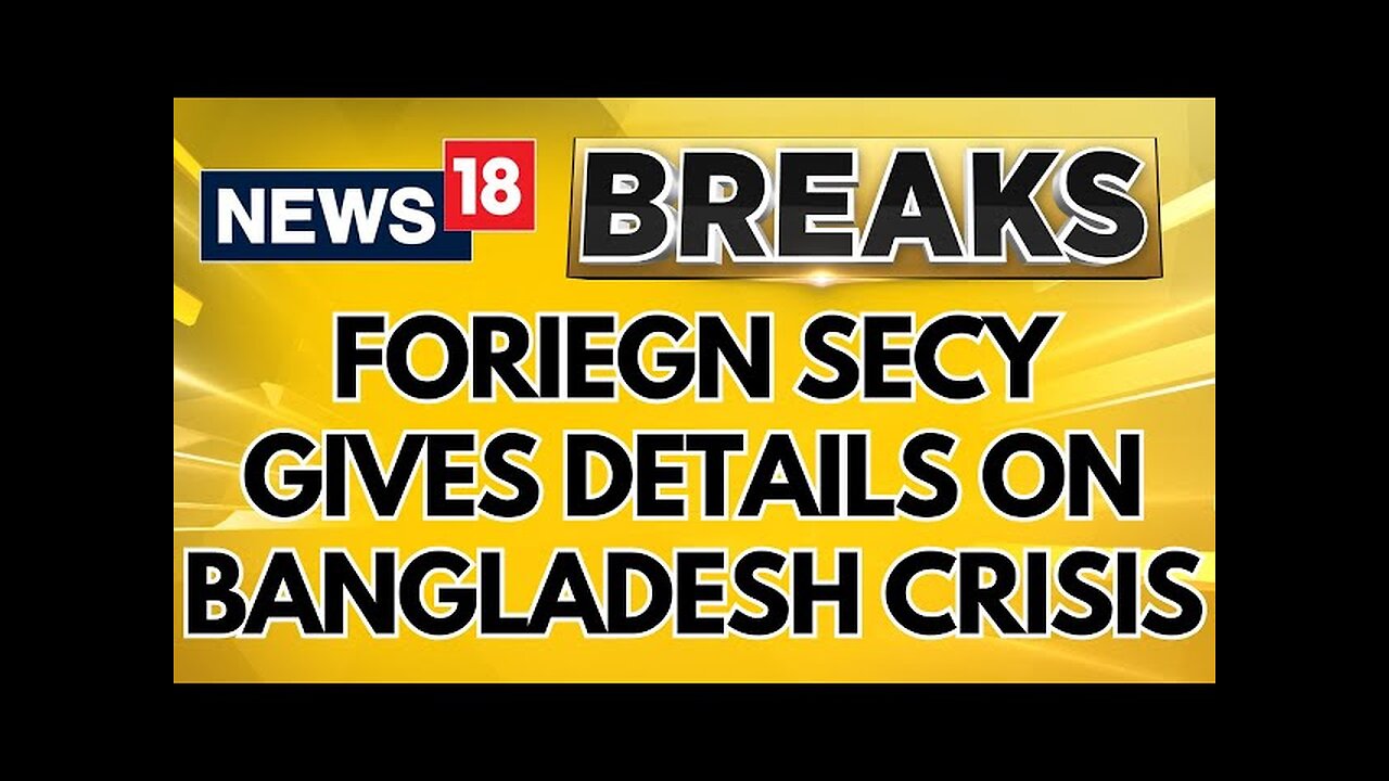 Foreign Secretary Vikram Misri Gives Briefing On Hindus Situation In Bangladesh | News18