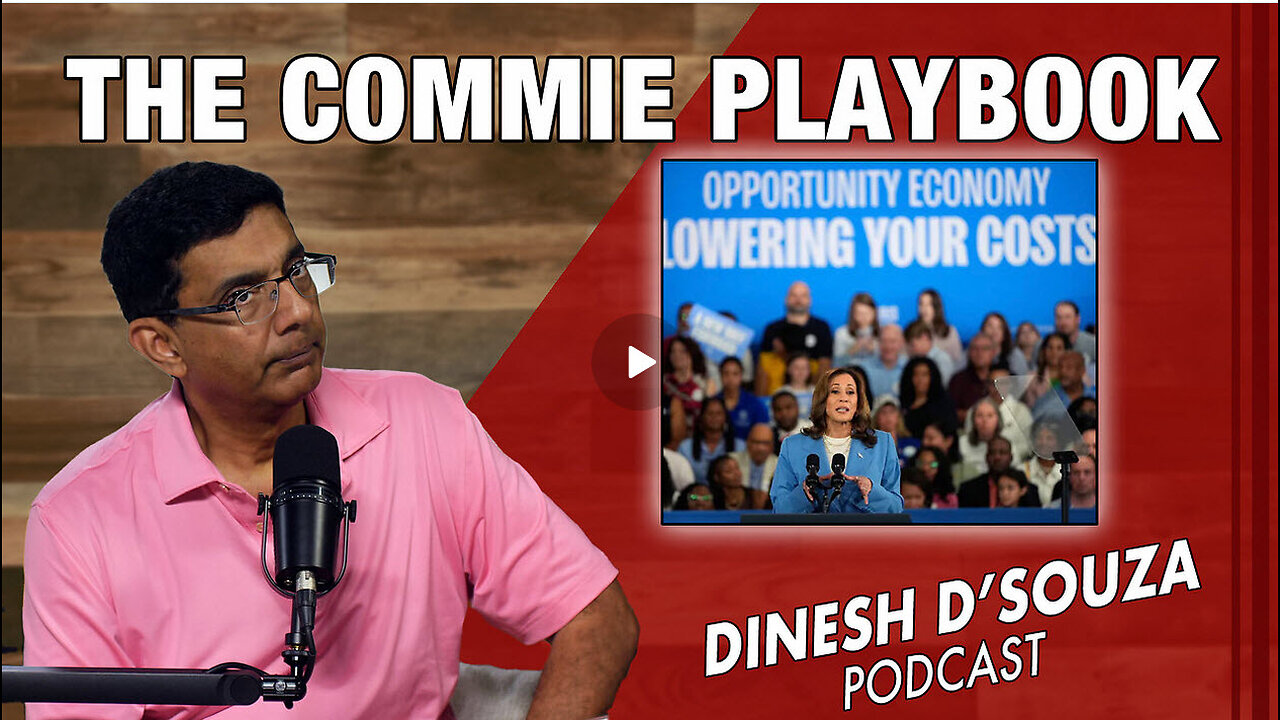 THE COMMIE PLAYBOOK Dinesh D’Souza Podcast Ep899