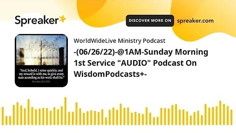 -(06/26/22)-@1AM-Sunday Morning 1st Service "AUDIO" Podcast On WisdomPodcasts+-