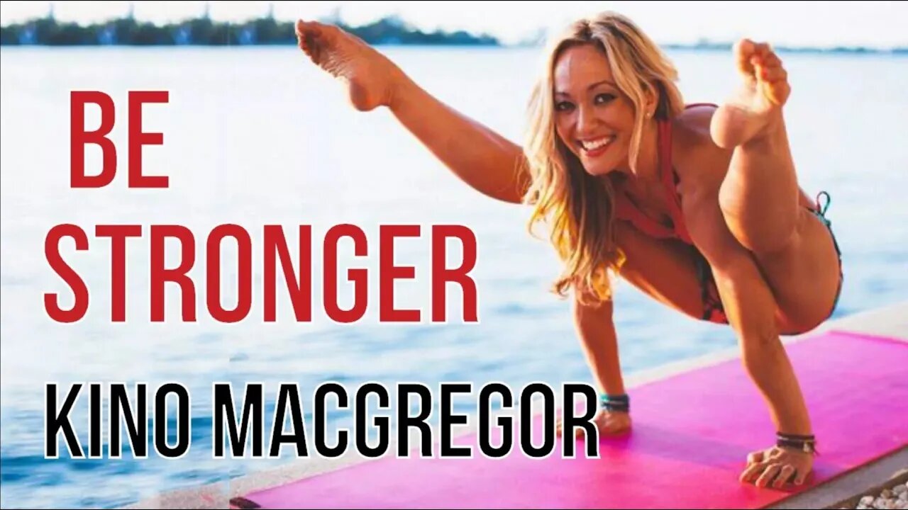 BE STRONGER - KINO MACGREGOR