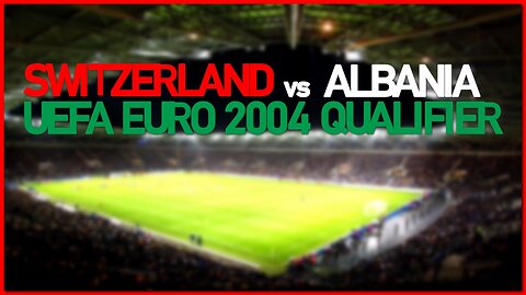 Switzerland vs Albania (UEFA EURO 2004 Qualifier)