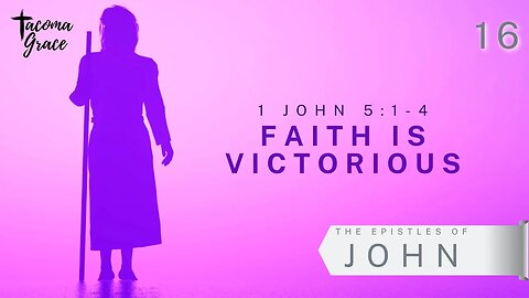 Faith is Victorious | First John 5:1-4