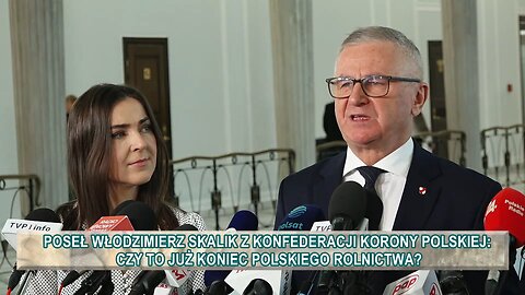 Wiceprezes Konfederacji Korony Polskiej poseł Włodzimierz Skalik: Czy to koniec polskiego rolnictwa?