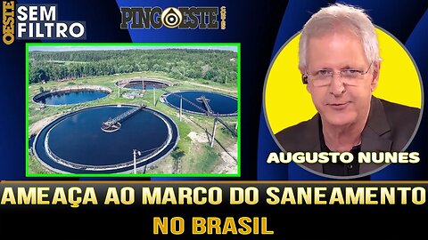 Marco do saneamento está ameaçado [AUGUSTO NUNES]