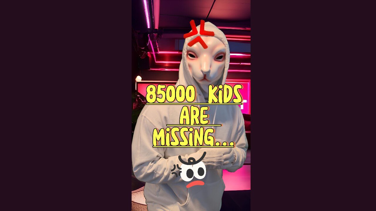 85000 Kids are missing...🤬