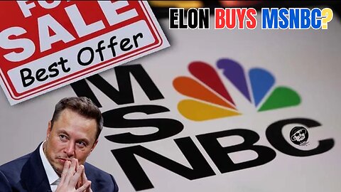 ELON MUSK BUYS MSNBC?