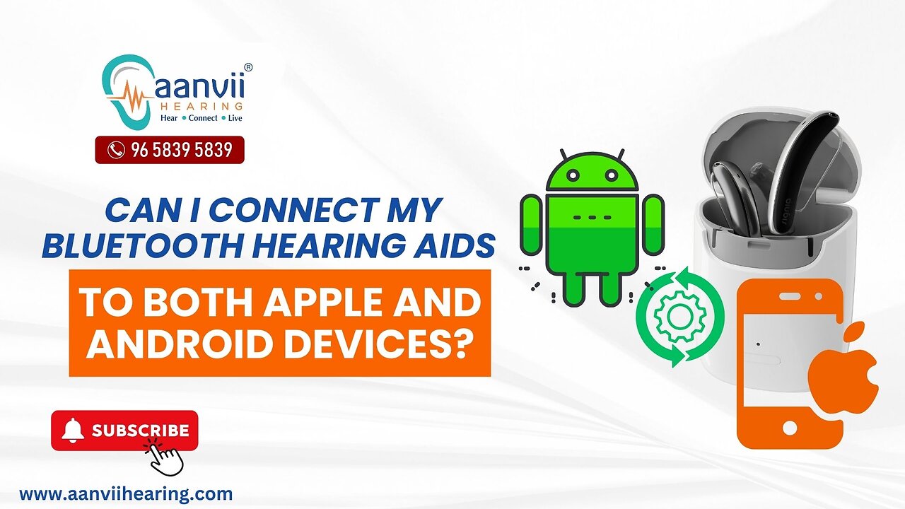 Can I Connect My Bluetooth Hearing Aids to Both Apple and Android Devices? | Aanvii Hearing