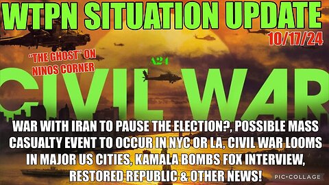 WTPN SIT/UP 10/17/24 “WAR W/IRAN, CIVIL WAR, MASS CASUALTY EVENT, KAMAL INTERVIEW”