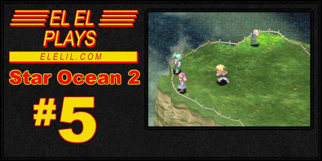 El El Plays Star Ocean 2 Episode 5: Nice Town You Got Here... You Got Insurance?