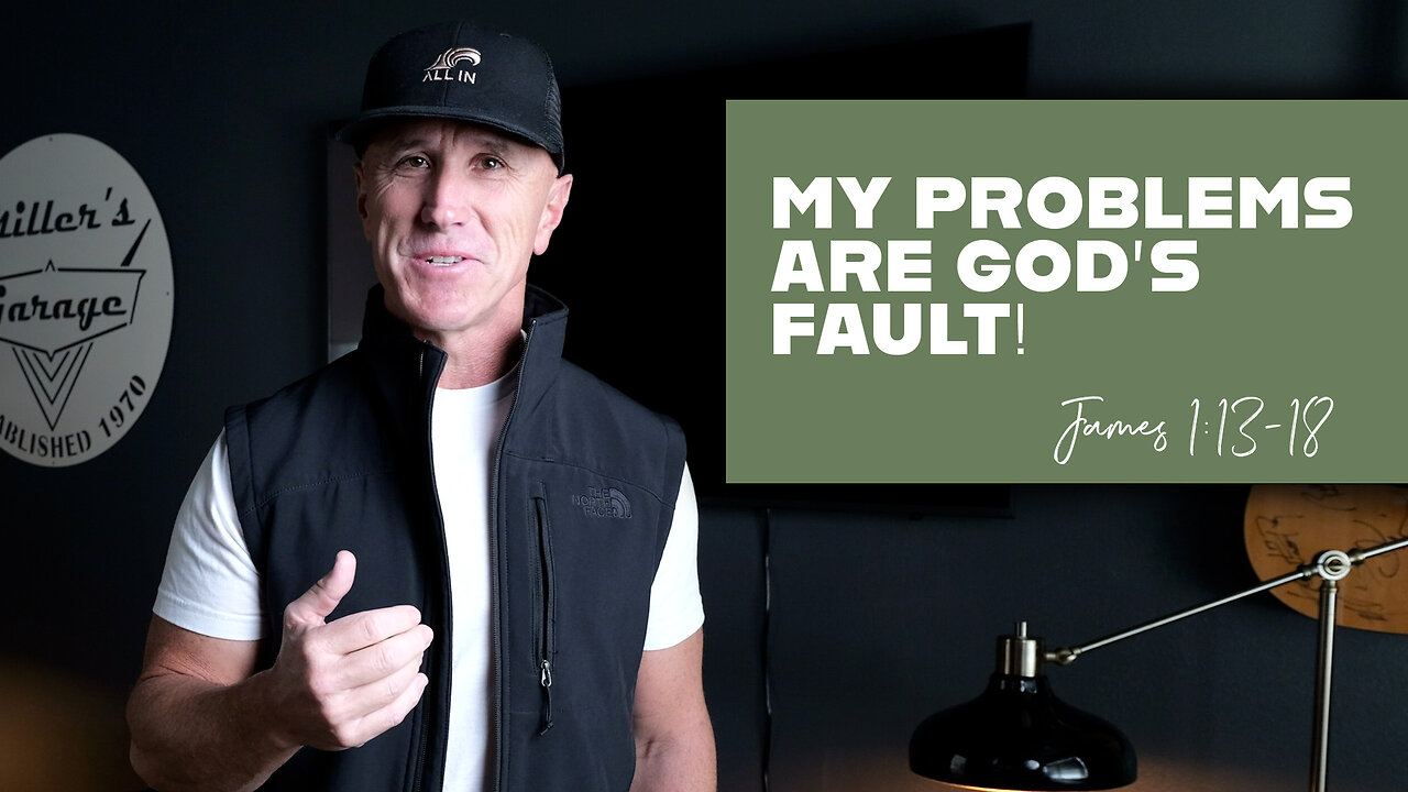 My Problems Are God’s Fault | James 1:13-18