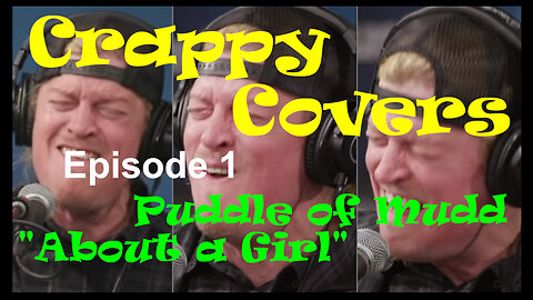 Crappy Covers: Episode 1: Puddle of Mudd - About a Girl -LIVE-