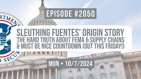 Owen Benjamin | #2050 Sleuthing Fuentes' Origin Story, The Hard Truth About FEMA & Supply Chains & Must Be Nice Countdown (Out This Friday!)