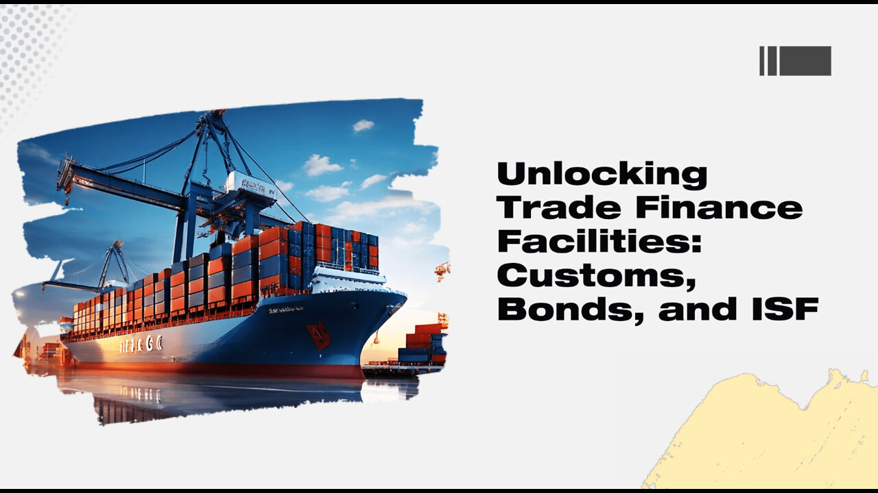 Unlocking Trade Success: Navigating Customs Brokerage, Bonds, and ISF