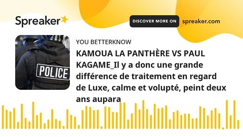 KAMOUA LA PANTHÈRE VS PAUL KAGAME_Il y a donc une grande différence de traitement en regard de Luxe,