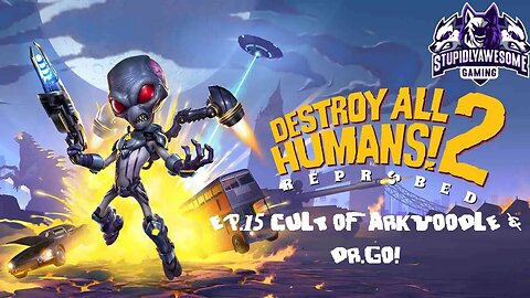 Destroy All Humans! 2 Ep 15 Cult of Arkvoodle & Dr Go!