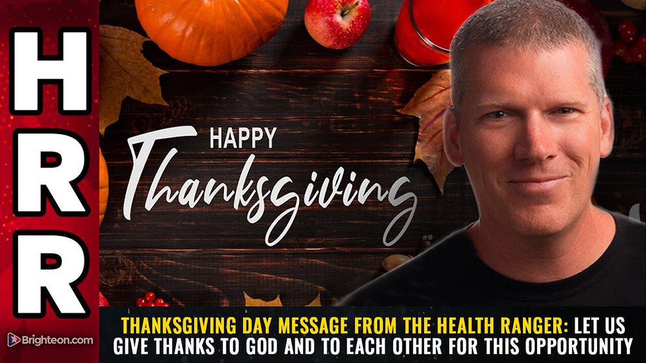 Thanksgiving Day message from the Health Ranger: Let us give thanks TO GOD and to each other for this opportunity