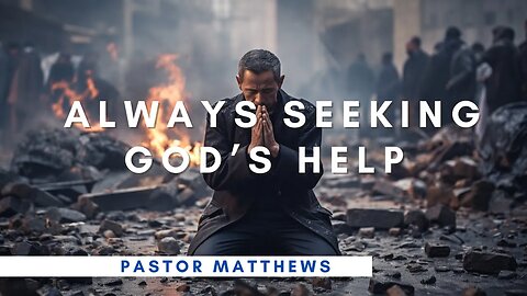 "Always Seeking God's Help"| Abiding Word Baptist