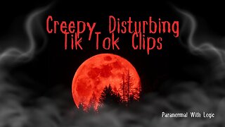 Creepy Disturbing TikTok Clips.