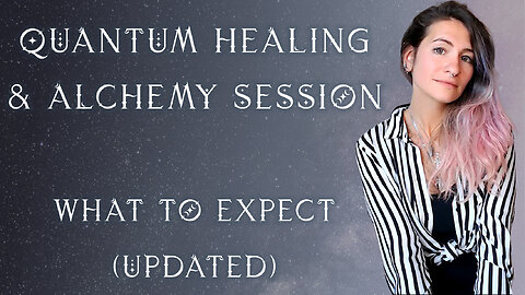 Quantum Healing and Alchemy Session - What to Expect (Update)