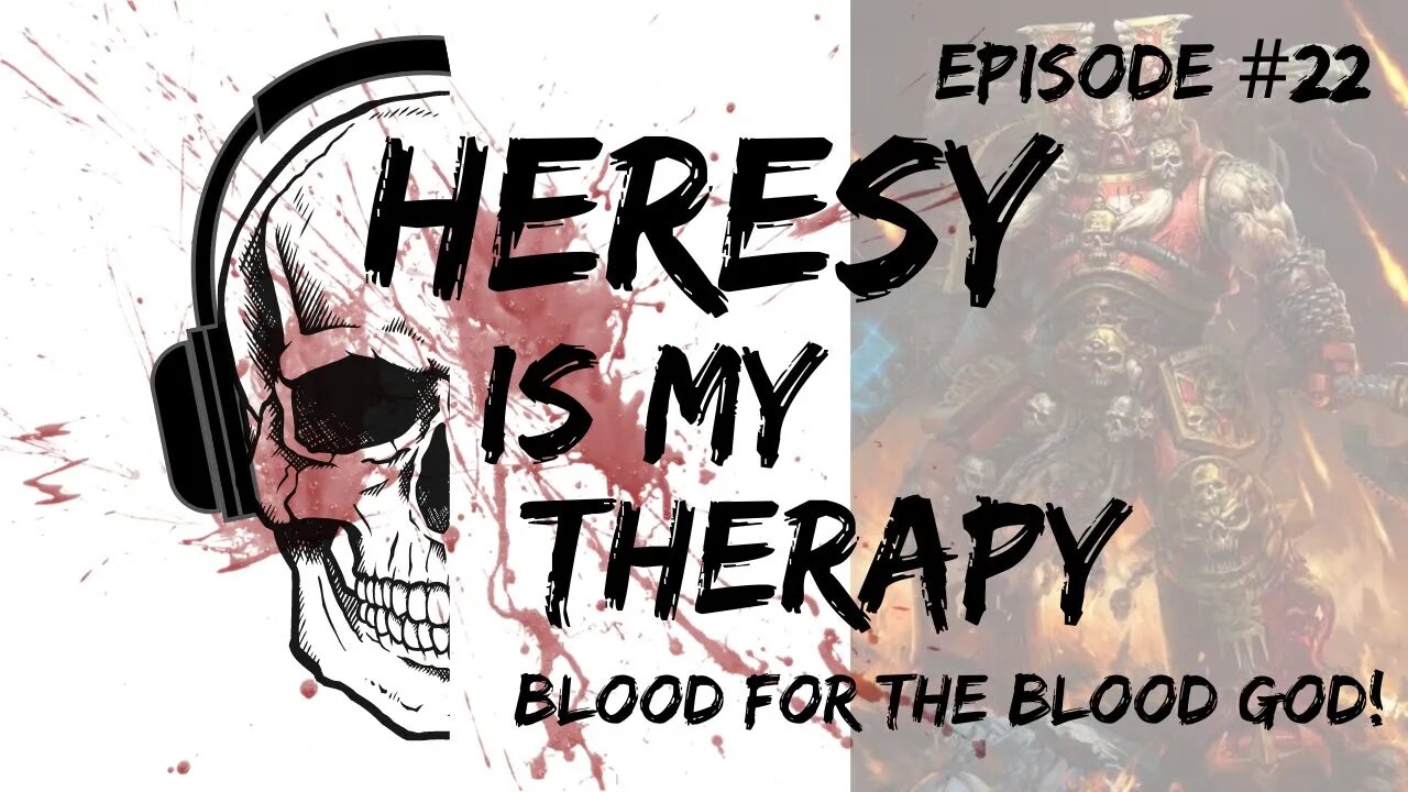 BLOOD FOR THE BLOOD GOD! | Heresy Is My Therapy #022