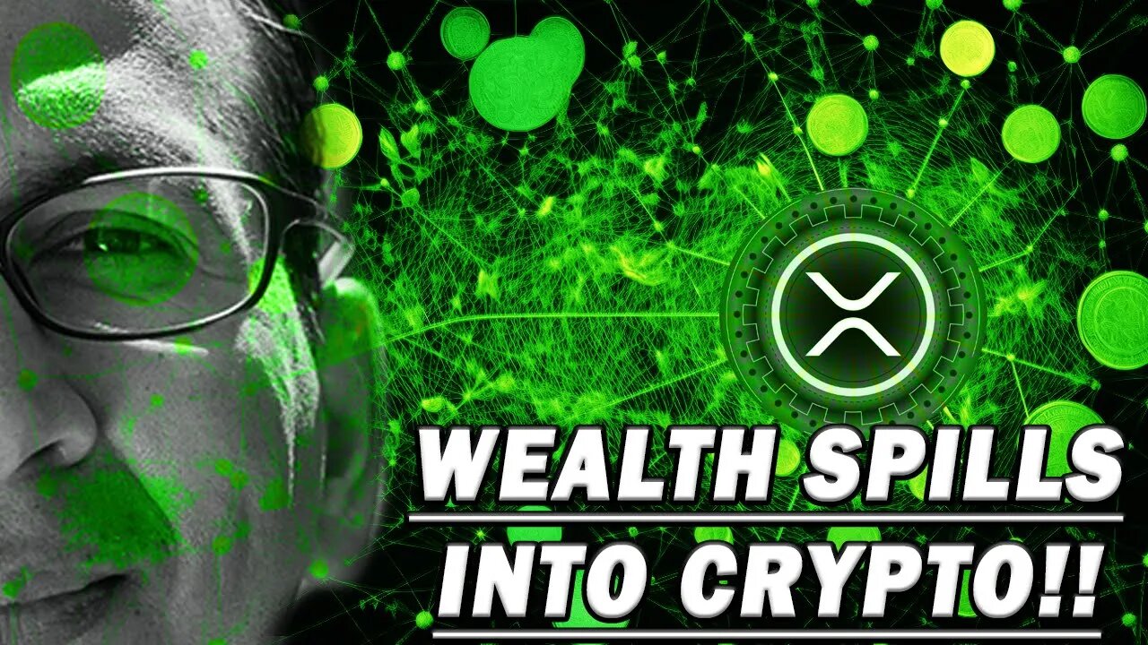 WEALTH SPILLS INTO CRYPTO! Spillover effects will benefit the Crypto assets XRP