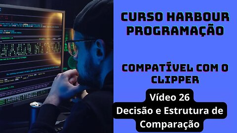 Harbour Programação - Decisão e Estrutura de Comparação - V26