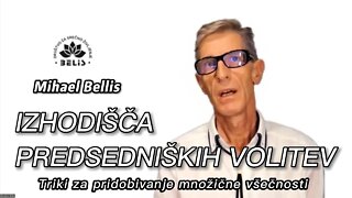 IZHODIŠČA PREDSEDNIŠKIH VOLITEV Mihael Bellis