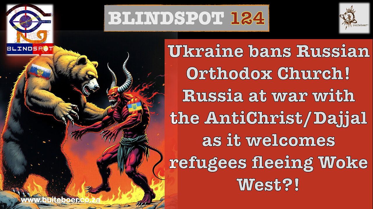 Blindspot 124 Ukraine Bans Russian OrthodoxChurch, Russia welcome refugees fleeing WokeWest