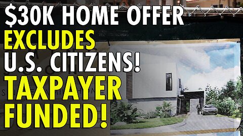 Taxpayer-Funded Group Offers $30,000 To New Homebuyers — As Long As They Aren’t US Citizens