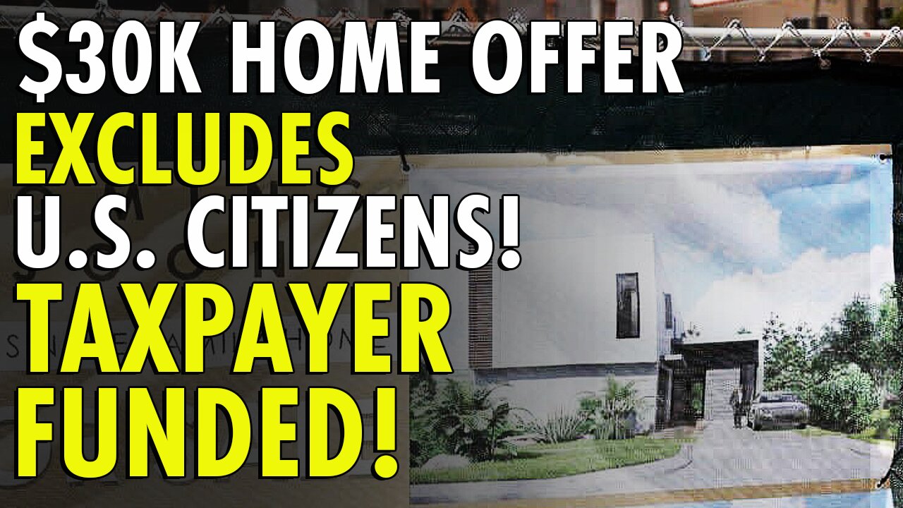 Taxpayer-Funded Group Offers $30,000 To New Homebuyers — As Long As They Aren’t US Citizens