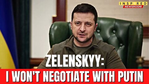 Zelenskyy Refuses To Negotiate Peace