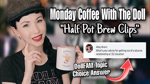 MCWTD: Half Pot Brew Clips_DollFAM Topic Choice Answer_Leaving Abusive Relationships