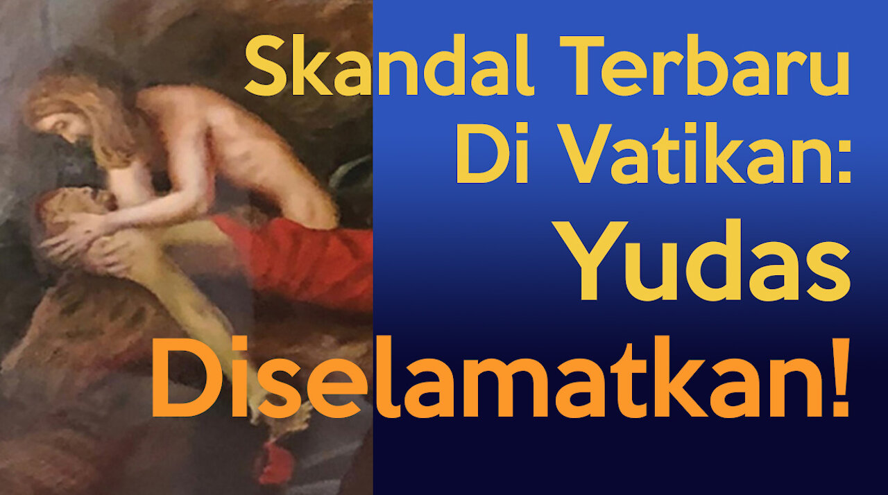 Skandal Terbaru Vatikan: YUDAS DISELAMATKAN