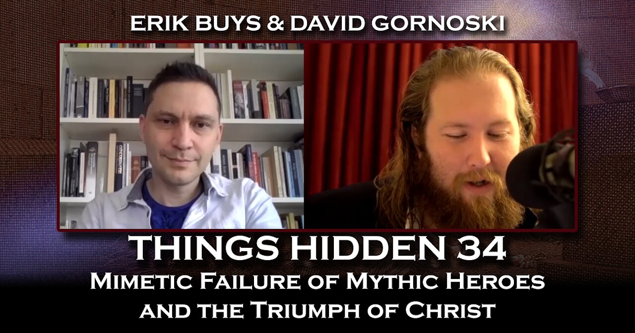 THINGS HIDDEN 34: Mimetic Failure of Mythic Heroes and the Triumph of Christ with Erik Buys