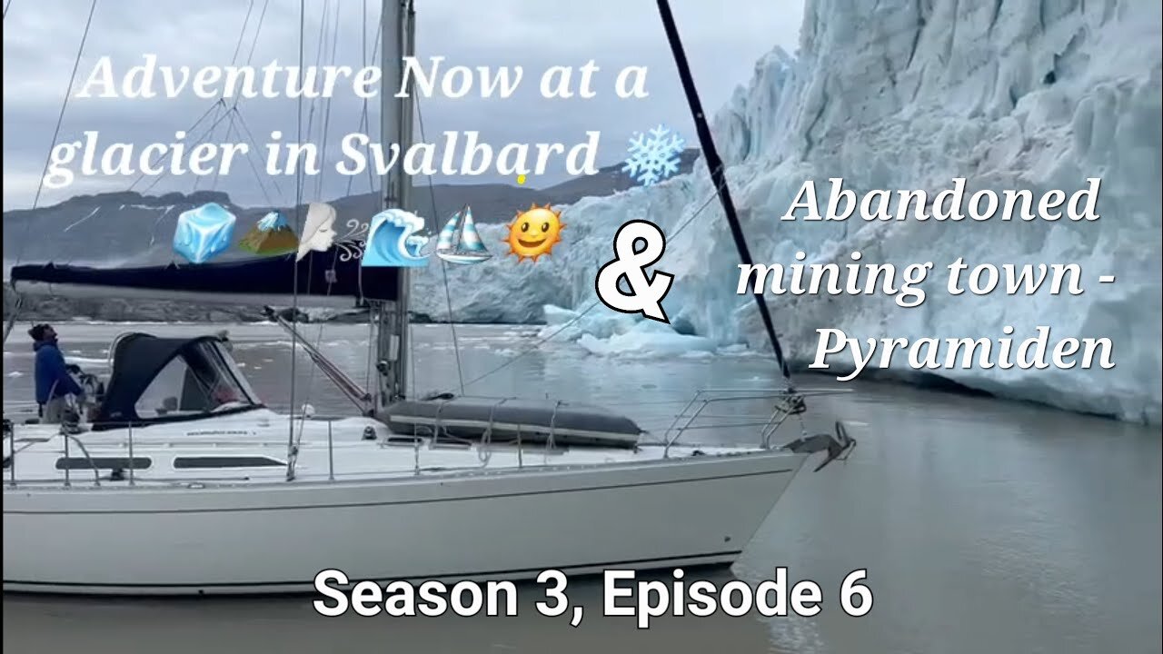 Adventure Now S.3 Ep.6, Sailing to Svalbard, exploring glaciers and an abandoned Russian mining town