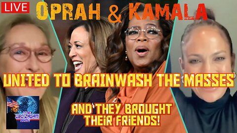 OPRAH & KAMALA UNITED TO BRAINWASH THE MASSES AND THEY BROUGHT THEIR FRIENDS!