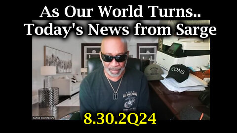 As Our World Turns.. Today's News from Sarge Aug 30